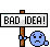 Bad Idea